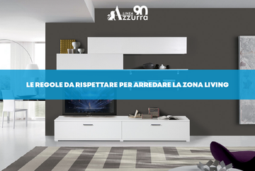 Come arredare la zona living: 5 consigli indispensabili
